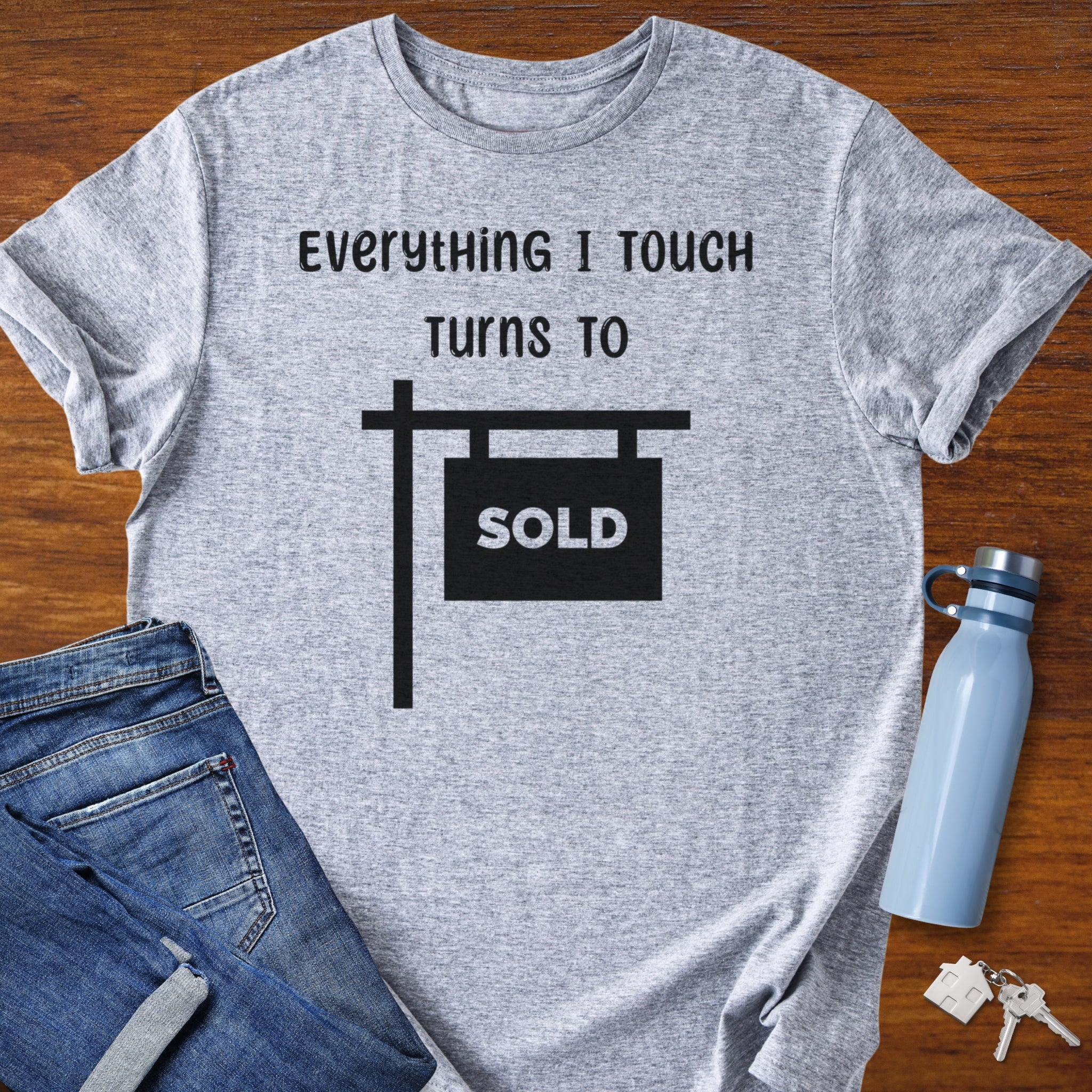 Everything I touch turns to SOLD - Real Estate T-Shirt