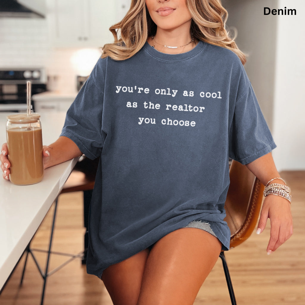 you're only as cool - Comfort Colors Real Estate T-Shirt