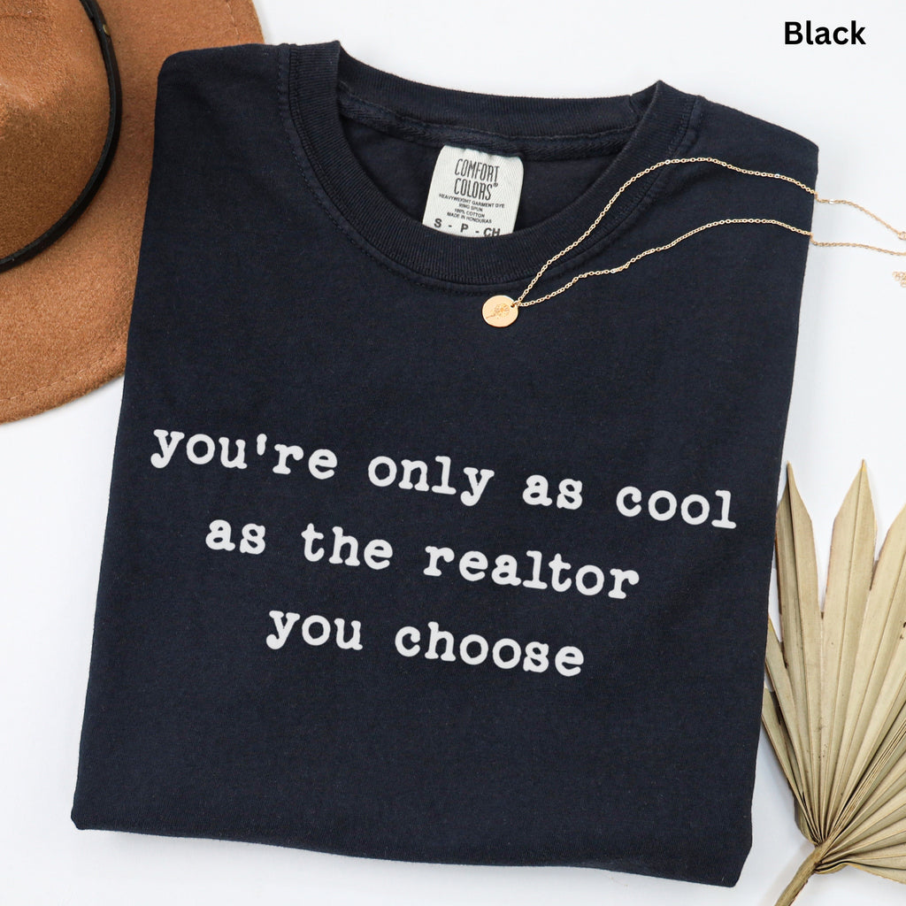 you're only as cool - Comfort Colors Real Estate T-Shirt