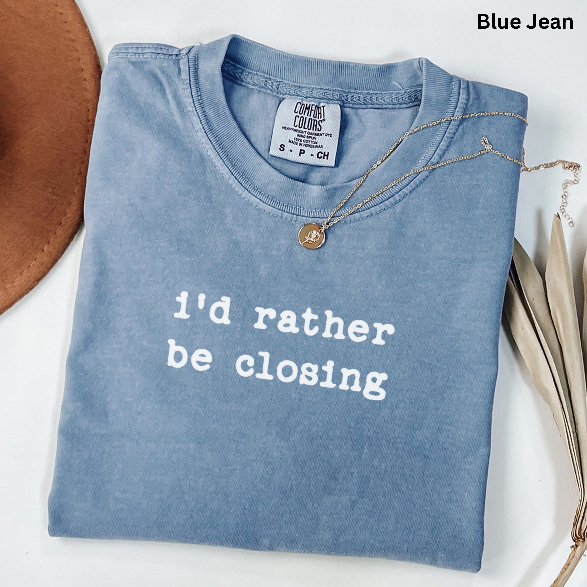 i'd rather be closing- Comfort Colors Real Estate T-Shirt