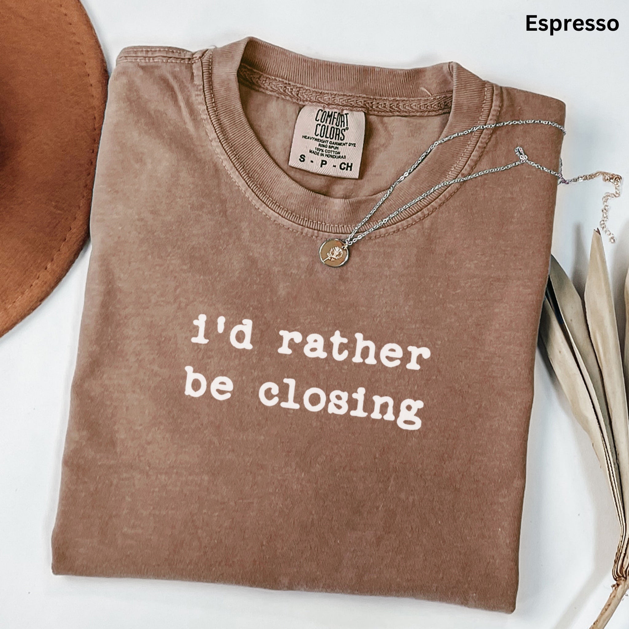 i'd rather be closing- Comfort Colors Real Estate T-Shirt