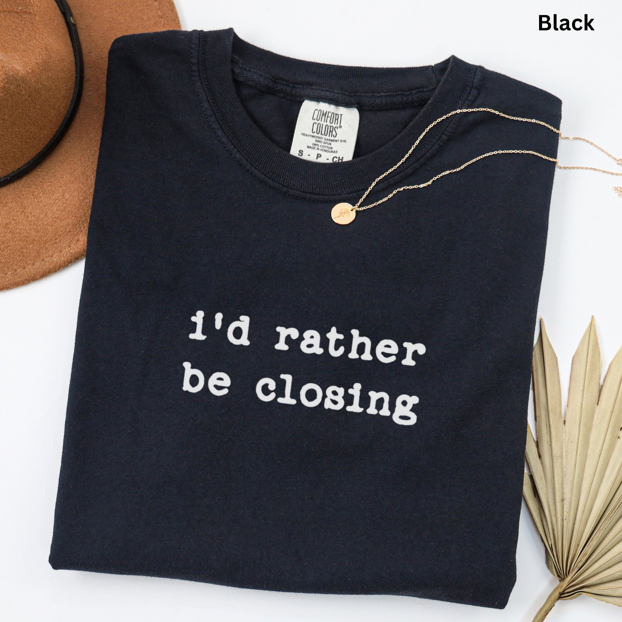 i'd rather be closing- Comfort Colors Real Estate T-Shirt