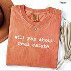 will yap about real estate- Comfort Colors Real Estate T-Shirt