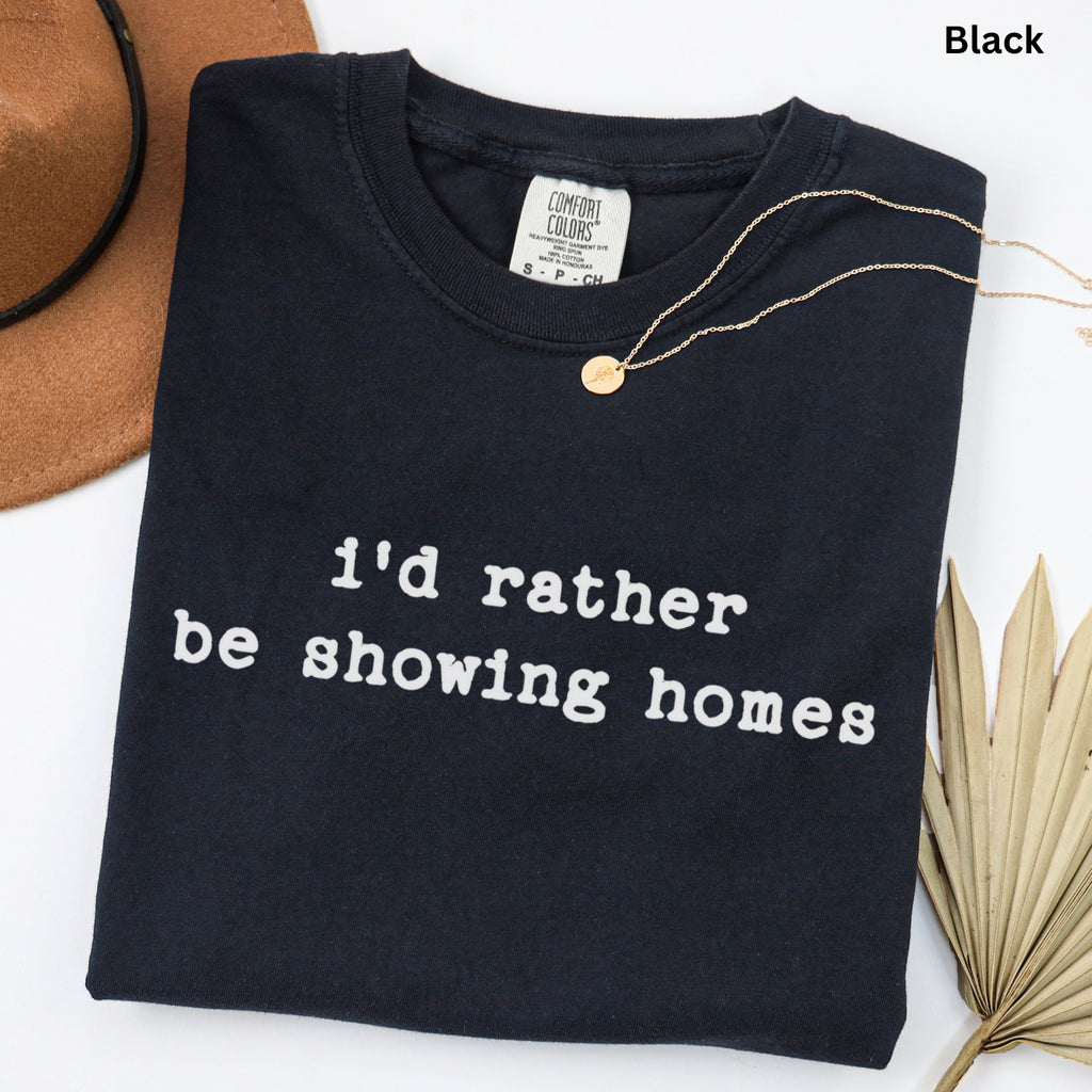 i'd rather be showing homes - Comfort Colors Real Estate T-Shirt