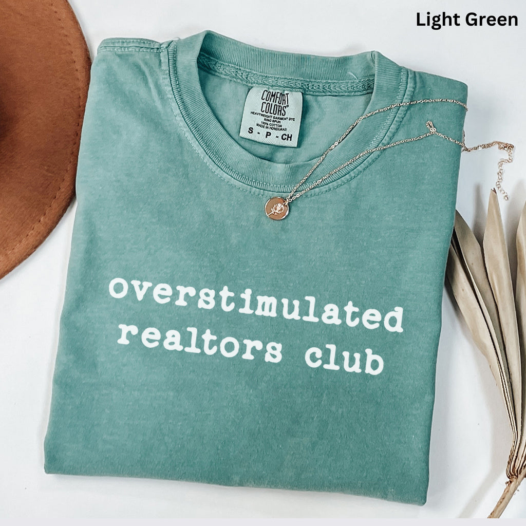overstimulated realtors club - Comfort Colors Real Estate T-Shirt