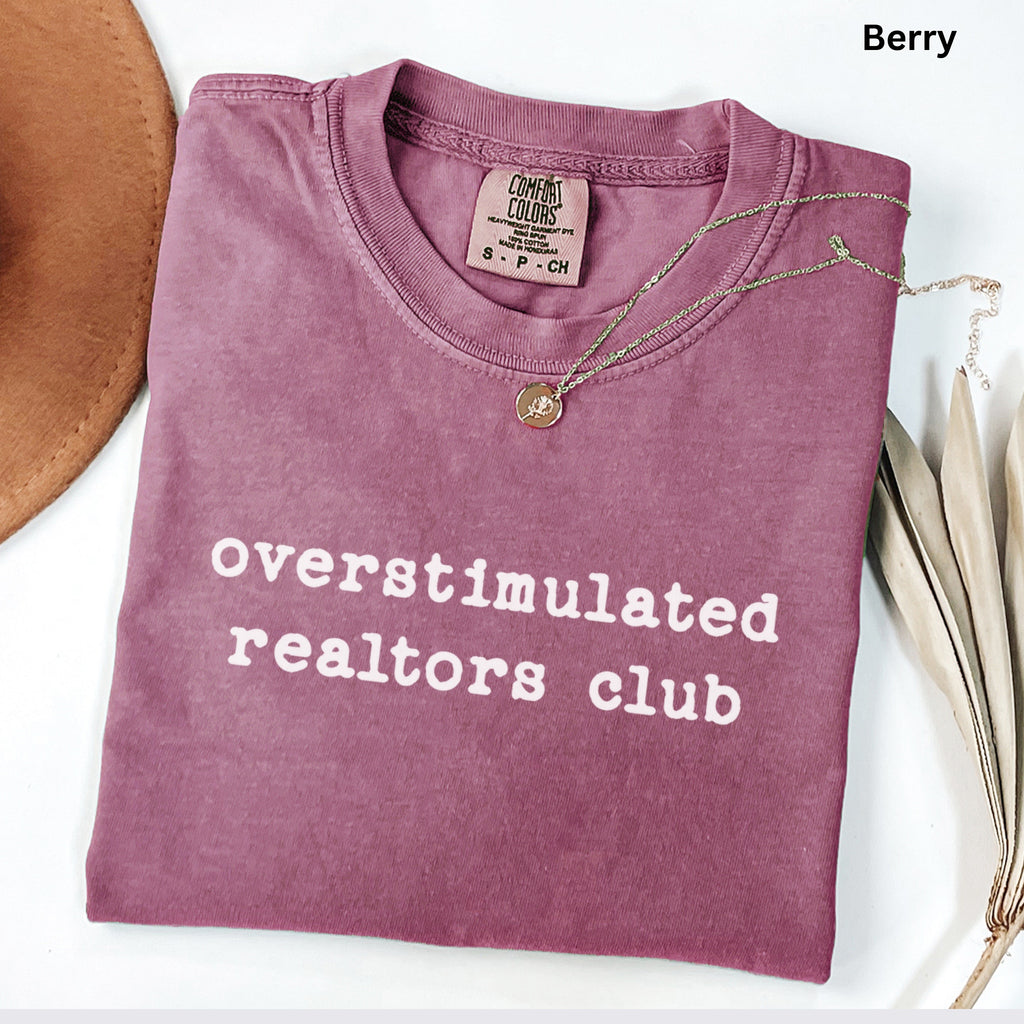 overstimulated realtors club - Comfort Colors Real Estate T-Shirt