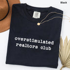 overstimulated realtors club - Comfort Colors Real Estate T-Shirt