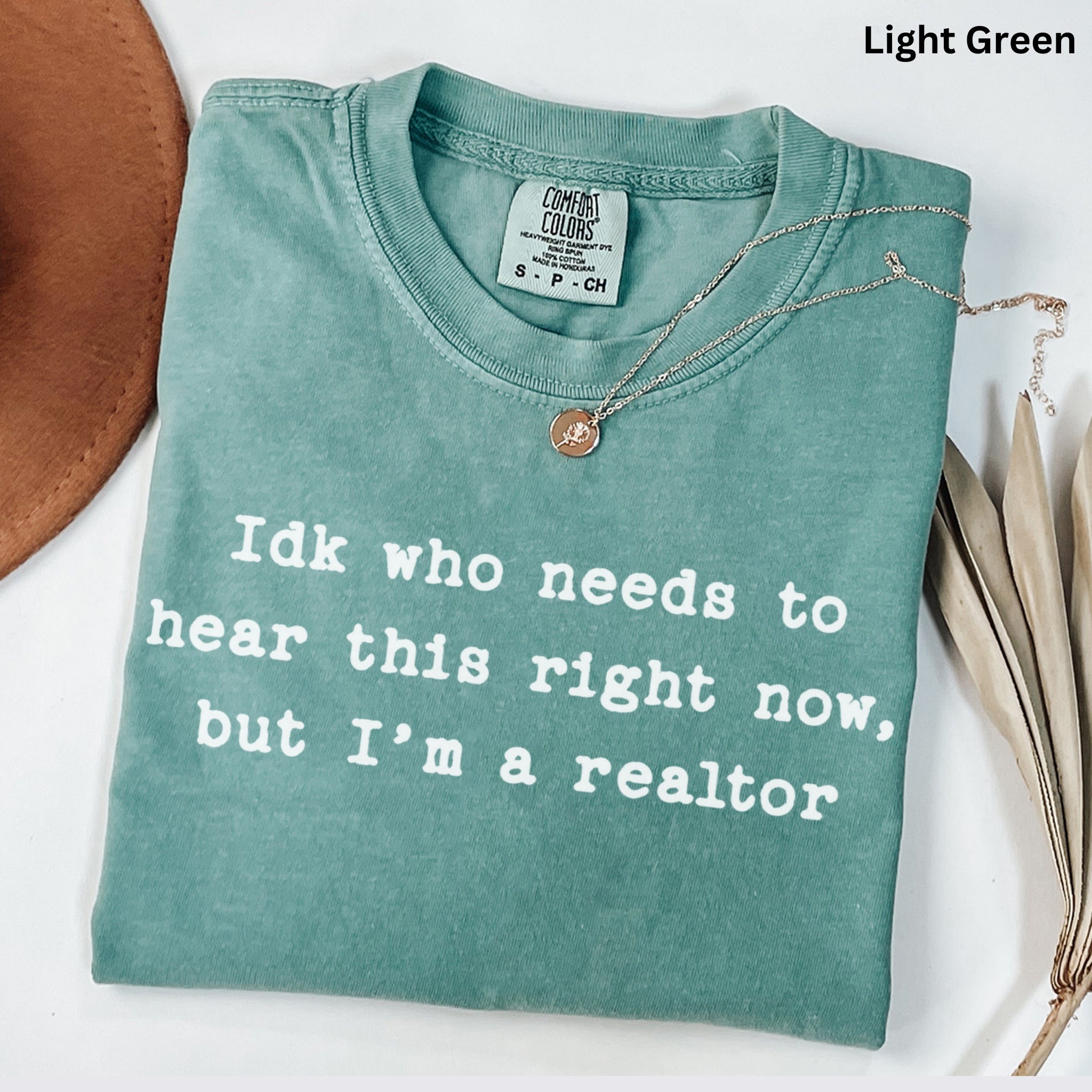 Idk who needs to hear this  - Comfort Colors Real Estate T-Shirt