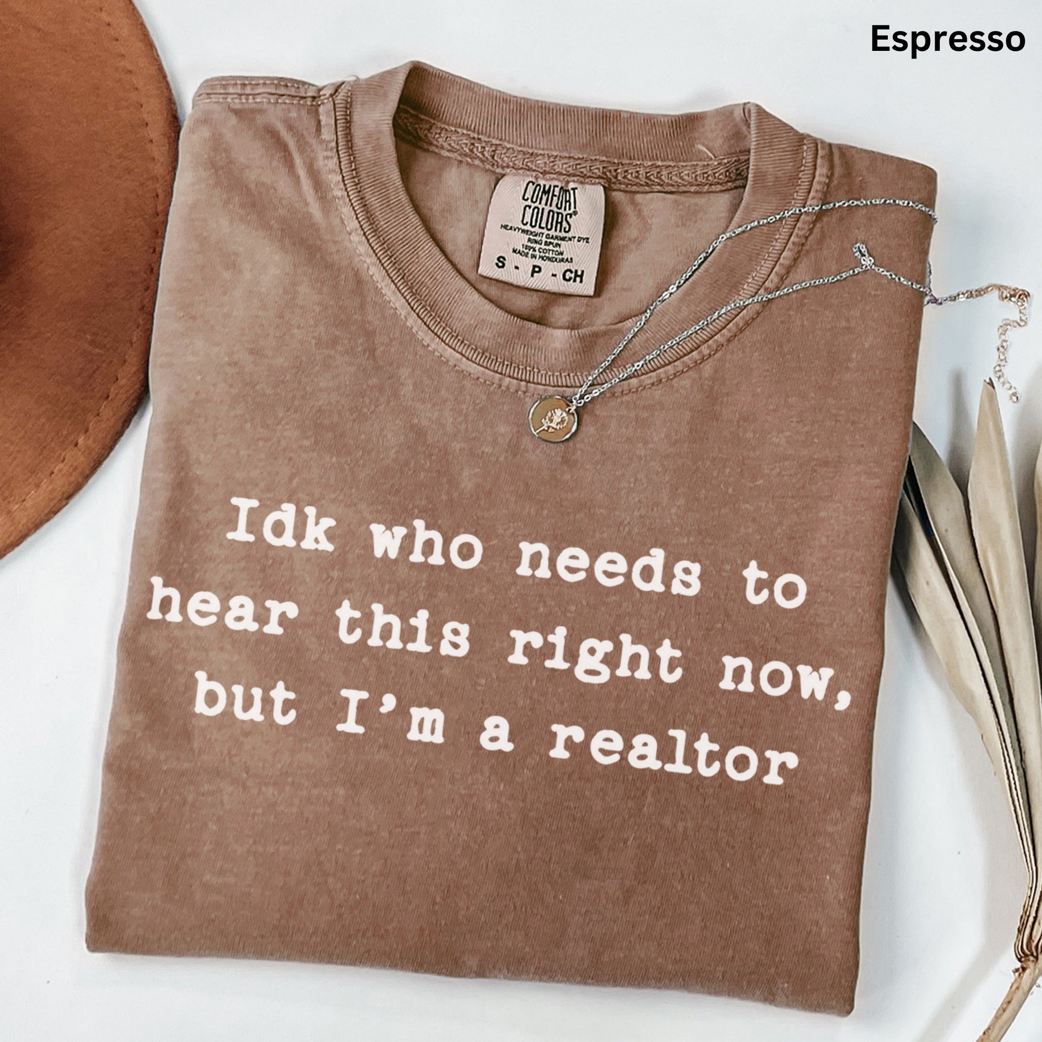 Idk who needs to hear this  - Comfort Colors Real Estate T-Shirt