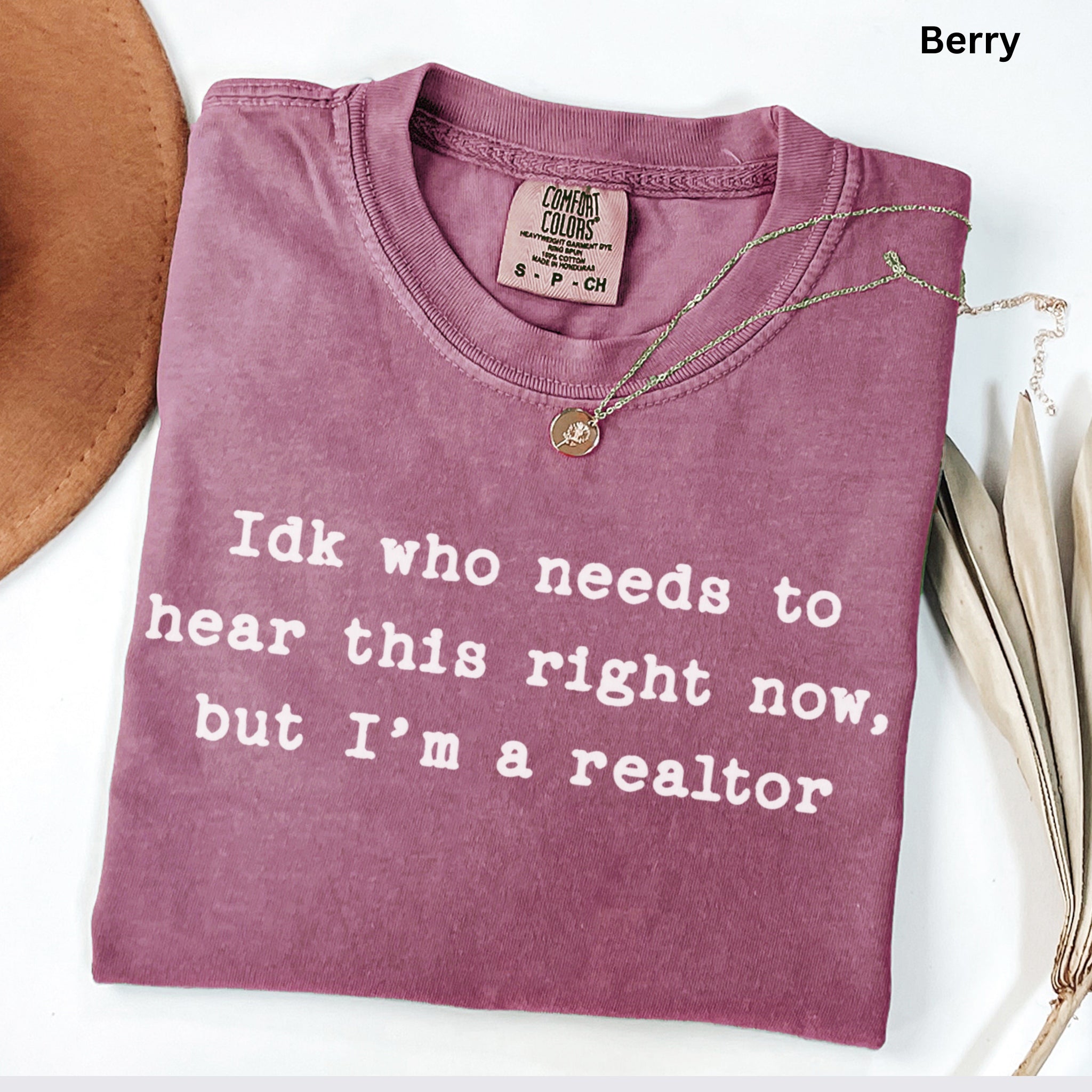Idk who needs to hear this  - Comfort Colors Real Estate T-Shirt
