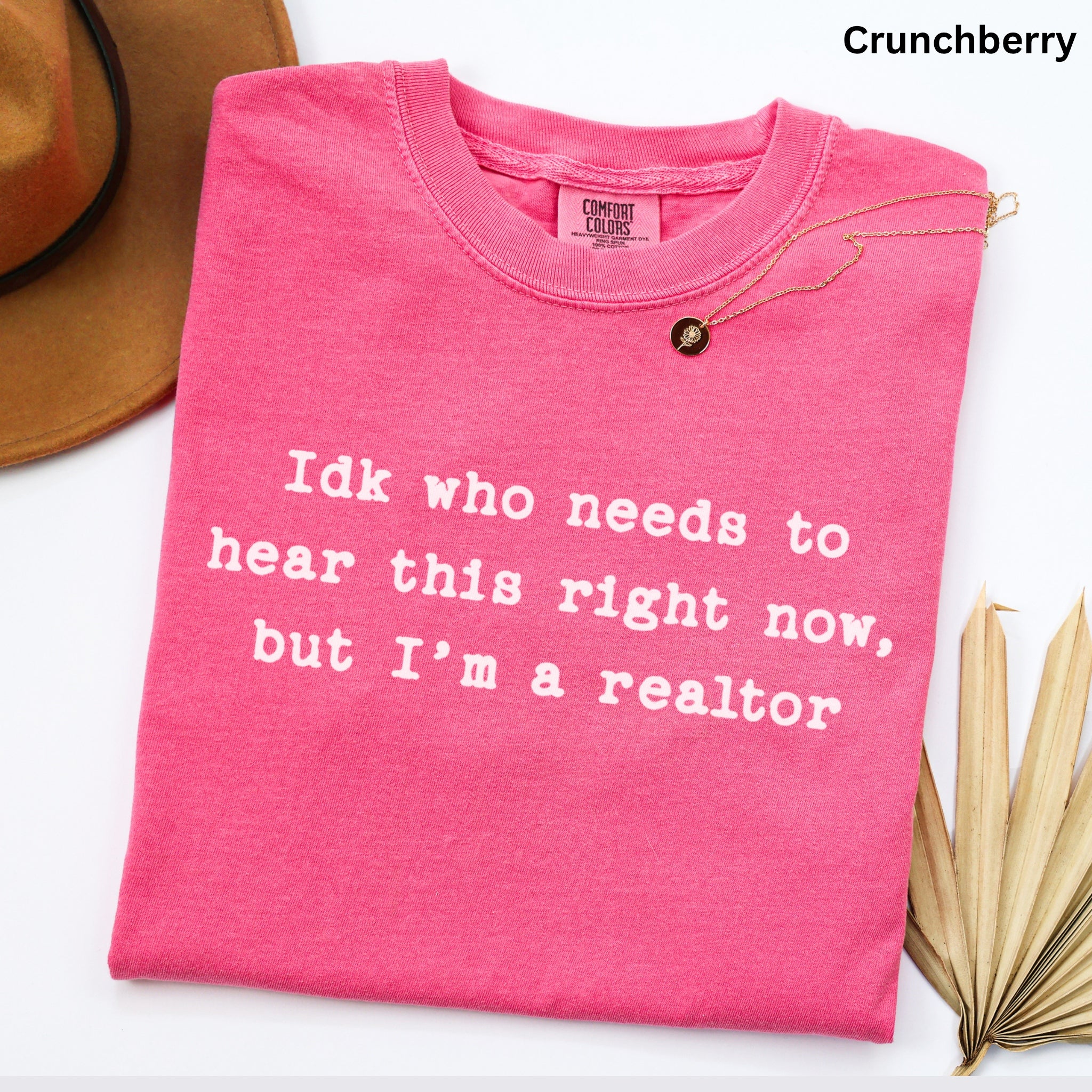 Idk who needs to hear this  - Comfort Colors Real Estate T-Shirt