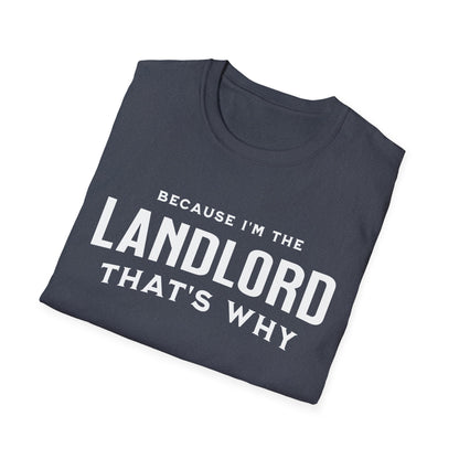 Because I'm the Landlord That's Why - Minimal Landlord T-Shirt