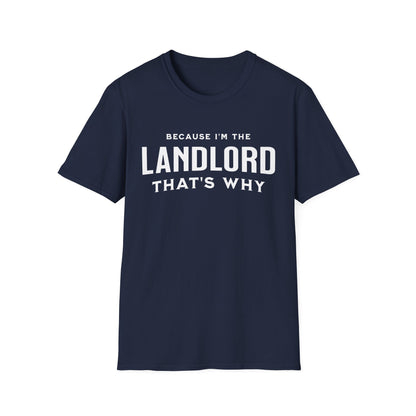Because I'm the Landlord That's Why - Minimal Landlord T-Shirt