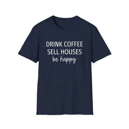 Drink Coffee Sell Houses Be Happy script font - Real Estate T-Shirt