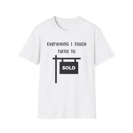Everything I touch turns to SOLD - Real Estate T-Shirt
