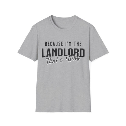 Because I'm the Landlord That's Why - Landlord T-Shirt