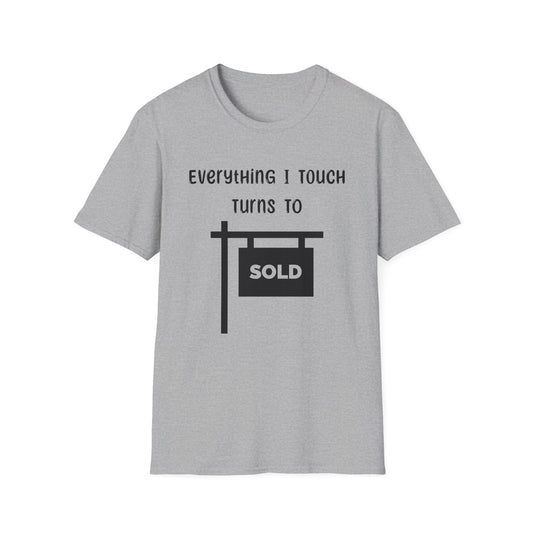 Everything I touch turns to SOLD - Real Estate T-Shirt