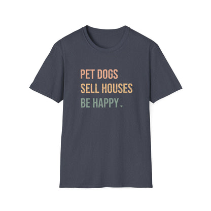 Pet Dogs Sell Houses Be Happy colored font - Real Estate T-Shirt