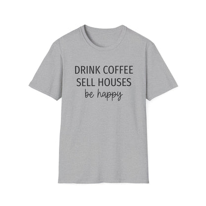 Drink Coffee Sell Houses Be Happy script font - Real Estate T-Shirt