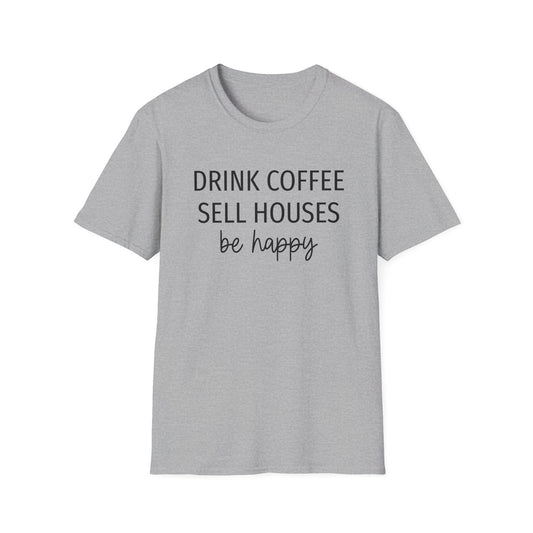 Drink Coffee Sell Houses Be Happy script font - Real Estate T-Shirt