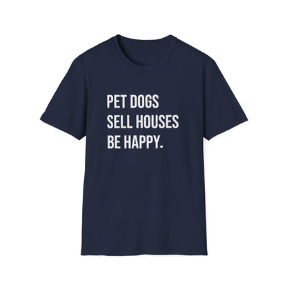 Pet Dogs Sell Houses Be Happy - Real Estate T-Shirt