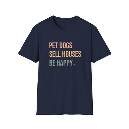 Pet Dogs Sell Houses Be Happy colored font - Real Estate T-Shirt