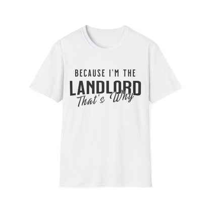 Because I'm the Landlord That's Why - Landlord T-Shirt