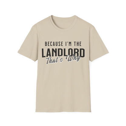 Because I'm the Landlord That's Why - Landlord T-Shirt