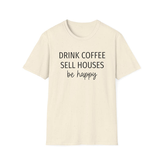 Drink Coffee Sell Houses Be Happy script font - Real Estate T-Shirt