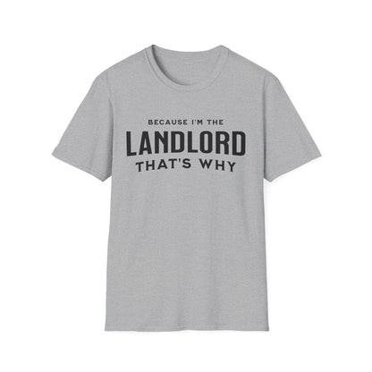 Because I'm the Landlord That's Why - Minimal Landlord T-Shirt