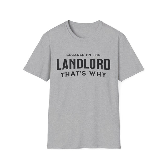 Because I'm the Landlord That's Why - Minimal Landlord T-Shirt