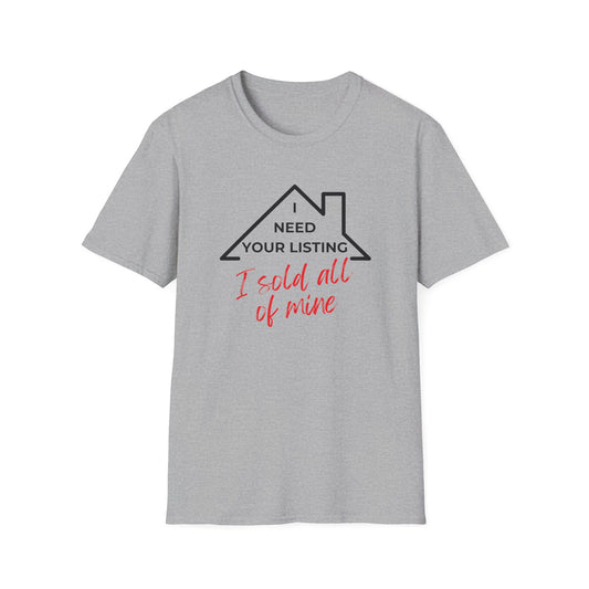 I need your listing I sold all mine - Real Estate T-Shirt