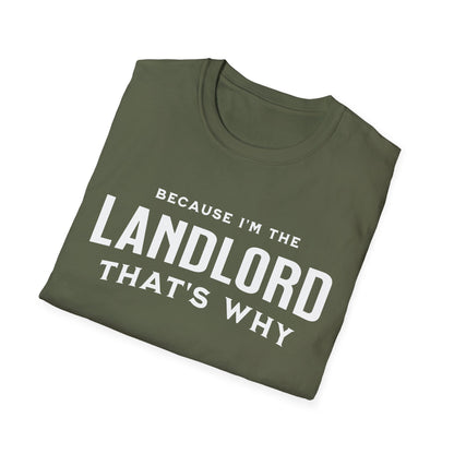 Because I'm the Landlord That's Why - Minimal Landlord T-Shirt