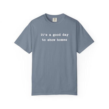 It's a Good Day to Show Homes - Comfort Colors Real Estate T-Shirt
