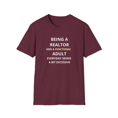 Being a Realtor and a Functional Adult Seems a Bit Excessive - Real Estate T-Shirt