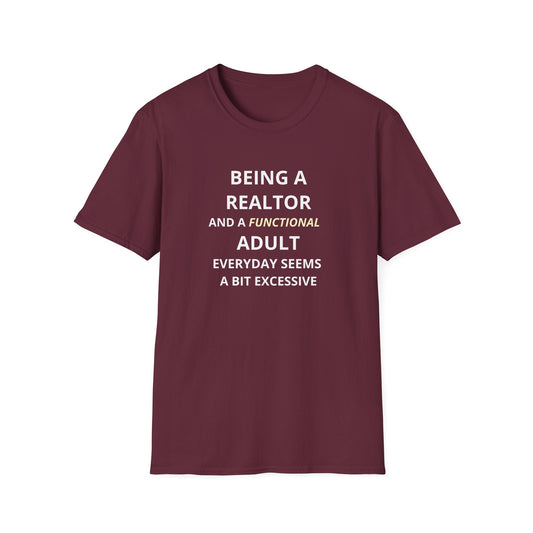 Being a Realtor and a Functional Adult Seems a Bit Excessive - Real Estate T-Shirt
