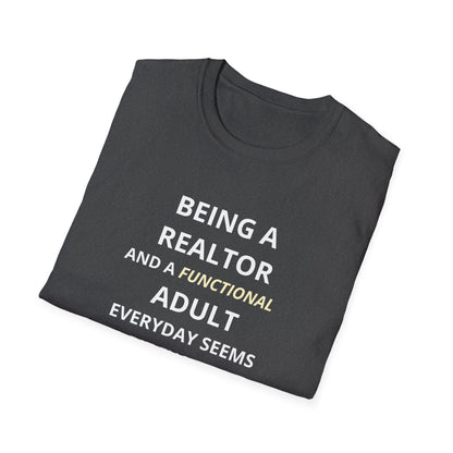 Being a Realtor and a Functional Adult Seems a Bit Excessive - Real Estate T-Shirt