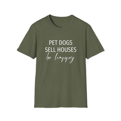 Pet Dogs Sell Houses Be Happy Script - Real Estate T-Shirt