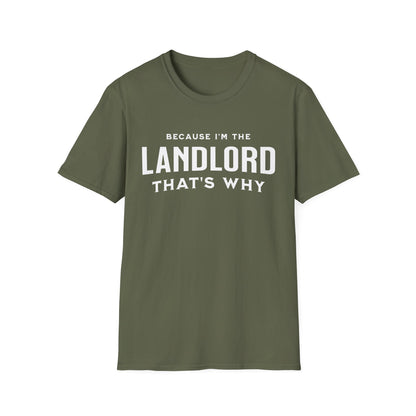 Because I'm the Landlord That's Why - Minimal Landlord T-Shirt
