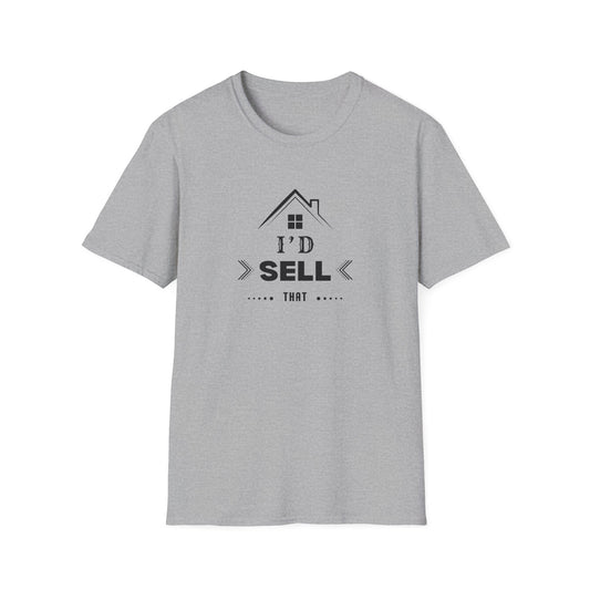 I'd Sell That House - Real Estate T-Shirt