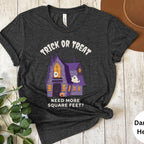 Trick or Treat Need More Square Feet – Halloween House Real Estate T-Shirt
